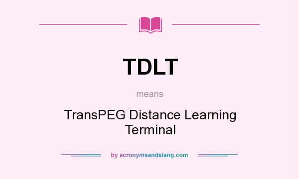 What does TDLT mean? It stands for TransPEG Distance Learning Terminal