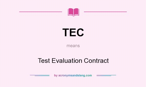 What does TEC mean? It stands for Test Evaluation Contract