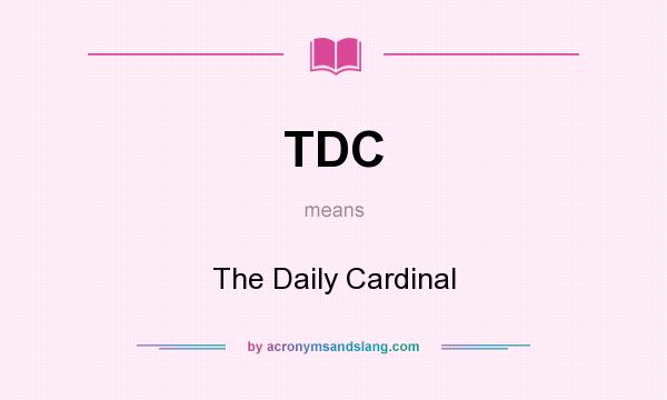 What does TDC mean? It stands for The Daily Cardinal