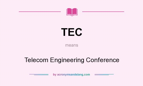 What does TEC mean? It stands for Telecom Engineering Conference