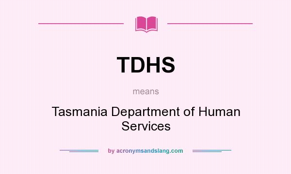 What does TDHS mean? It stands for Tasmania Department of Human Services