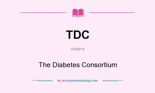 What does TDC mean? It stands for The Diabetes Consortium