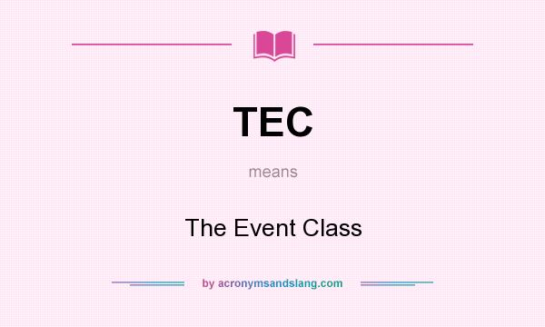 What does TEC mean? It stands for The Event Class