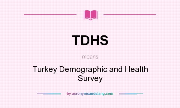 What does TDHS mean? It stands for Turkey Demographic and Health Survey
