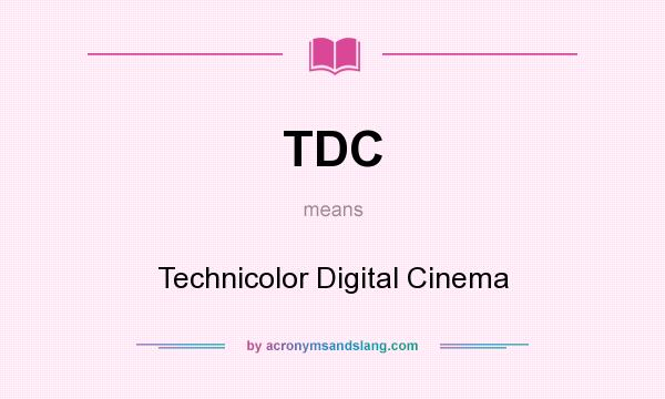 What does TDC mean? It stands for Technicolor Digital Cinema