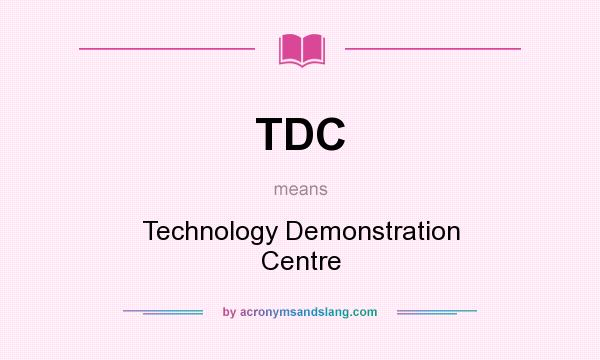 What does TDC mean? It stands for Technology Demonstration Centre