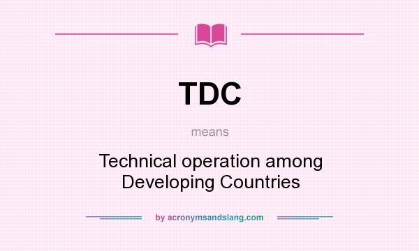 What does TDC mean? It stands for Technical operation among Developing Countries