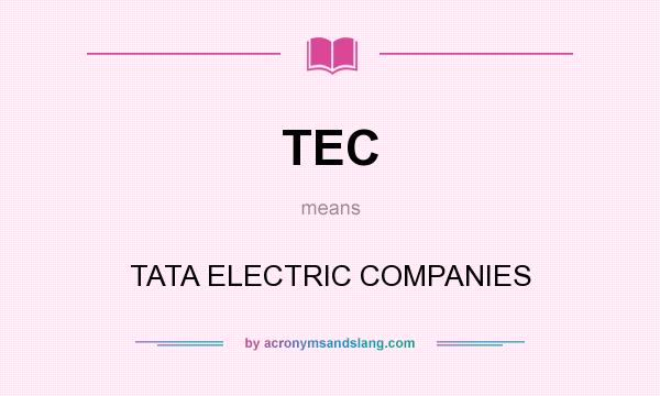 What does TEC mean? It stands for TATA ELECTRIC COMPANIES