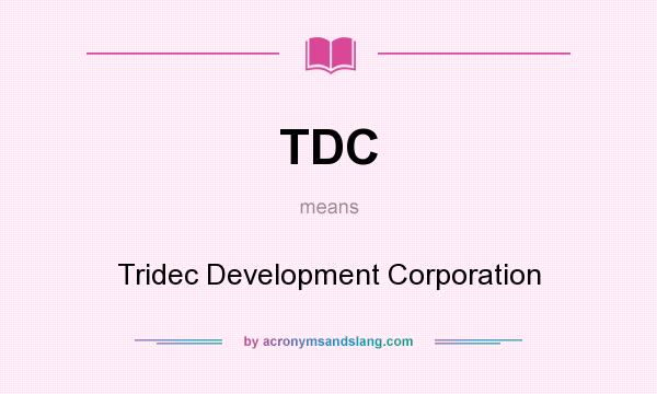 What does TDC mean? It stands for Tridec Development Corporation