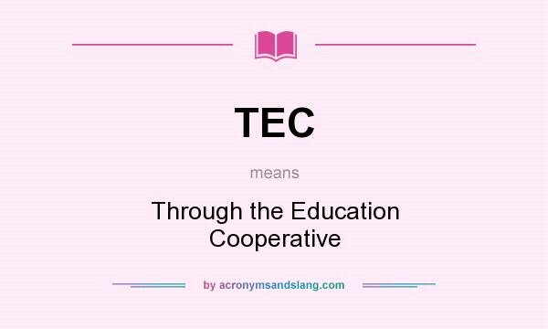 What does TEC mean? It stands for Through the Education Cooperative