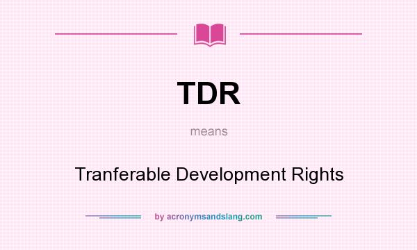 What does TDR mean? It stands for Tranferable Development Rights