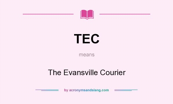 What does TEC mean? It stands for The Evansville Courier