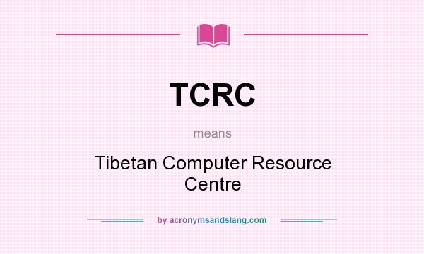 What does TCRC mean? It stands for Tibetan Computer Resource Centre
