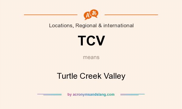 What does TCV mean? It stands for Turtle Creek Valley