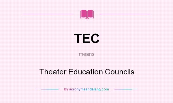 What does TEC mean? It stands for Theater Education Councils