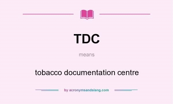 What does TDC mean? It stands for tobacco documentation centre
