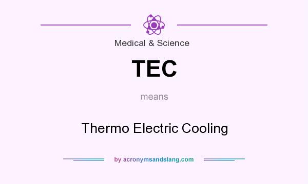 What does TEC mean? It stands for Thermo Electric Cooling