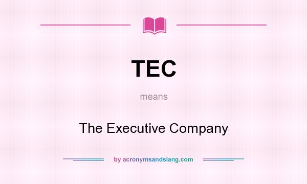 What does TEC mean? It stands for The Executive Company