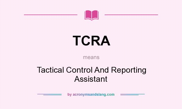 What does TCRA mean? It stands for Tactical Control And Reporting Assistant