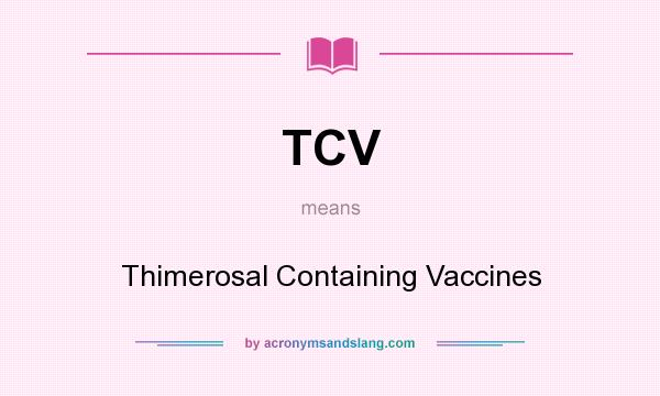 What does TCV mean? It stands for Thimerosal Containing Vaccines