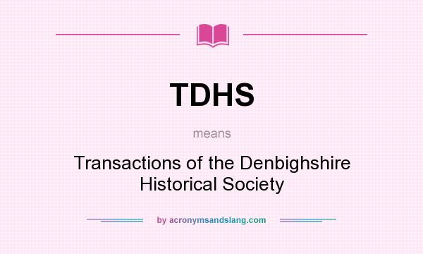 What does TDHS mean? It stands for Transactions of the Denbighshire Historical Society