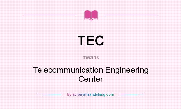 What does TEC mean? It stands for Telecommunication Engineering Center