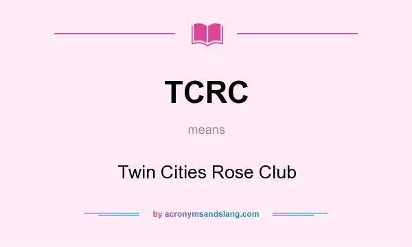 What does TCRC mean? It stands for Twin Cities Rose Club