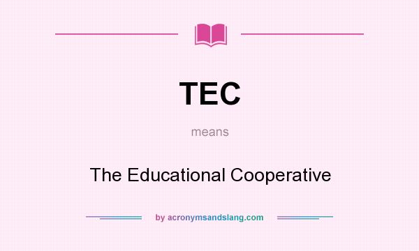 What does TEC mean? It stands for The Educational Cooperative