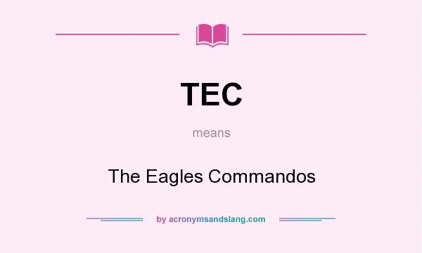 What does TEC mean? It stands for The Eagles Commandos