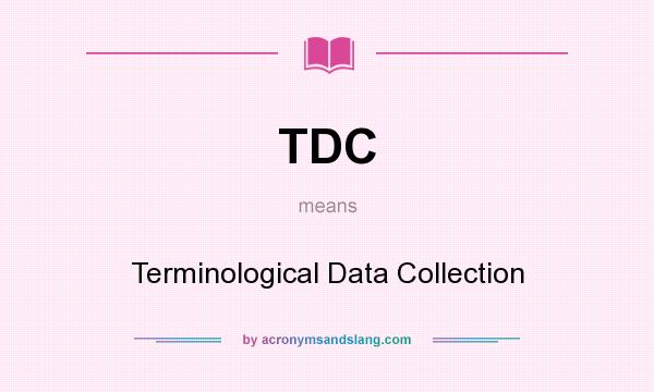 What does TDC mean? It stands for Terminological Data Collection