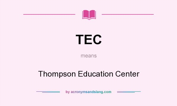 What does TEC mean? It stands for Thompson Education Center