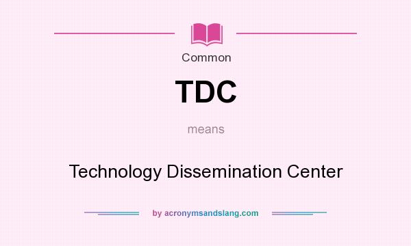 What does TDC mean? It stands for Technology Dissemination Center