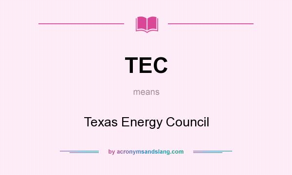 What does TEC mean? It stands for Texas Energy Council