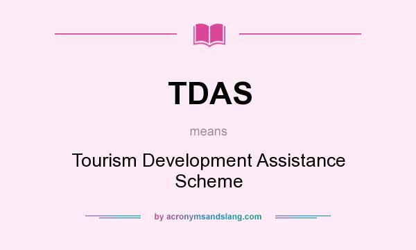 What does TDAS mean? It stands for Tourism Development Assistance Scheme