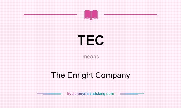 What does TEC mean? It stands for The Enright Company