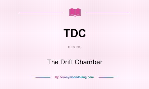 What does TDC mean? It stands for The Drift Chamber
