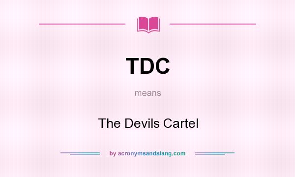 What does TDC mean? It stands for The Devils Cartel
