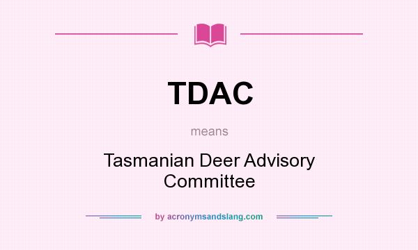 What does TDAC mean? It stands for Tasmanian Deer Advisory Committee