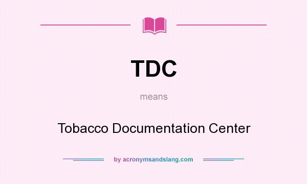 What does TDC mean? It stands for Tobacco Documentation Center