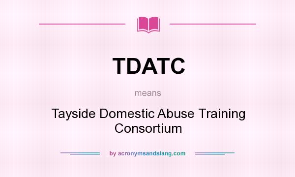 What does TDATC mean? It stands for Tayside Domestic Abuse Training Consortium