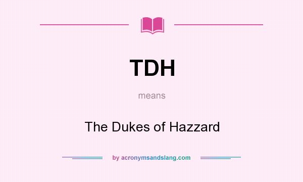 tdh-the-dukes-of-hazzard-in-undefined-by-acronymsandslang