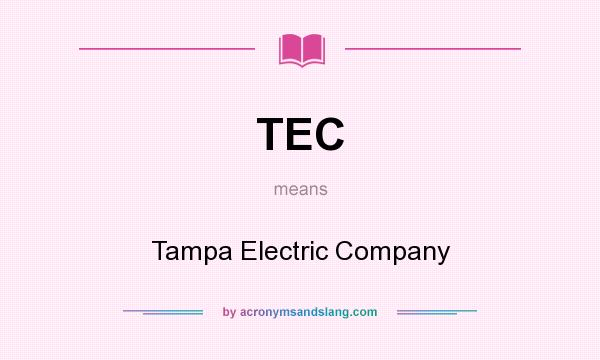 What does TEC mean? It stands for Tampa Electric Company