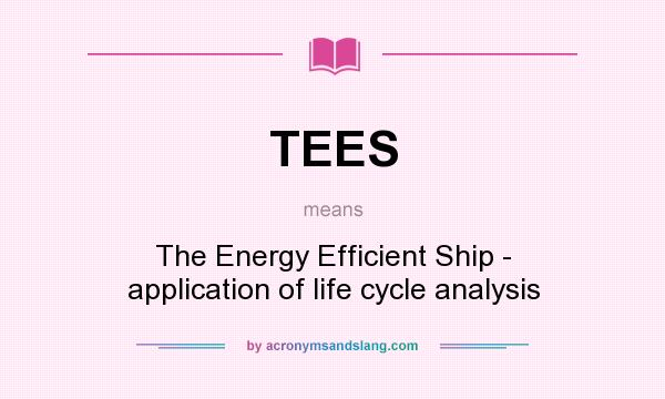What does TEES mean? It stands for The Energy Efficient Ship - application of life cycle analysis