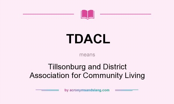 What does TDACL mean? It stands for Tillsonburg and District Association for Community Living