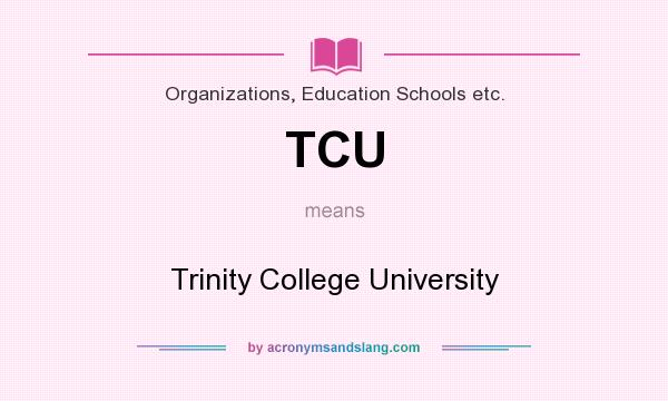 What does TCU mean? It stands for Trinity College University