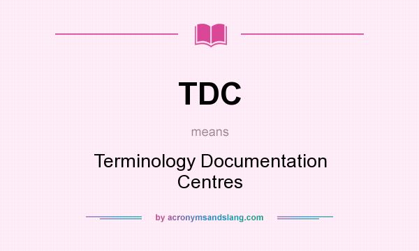 What does TDC mean? It stands for Terminology Documentation Centres