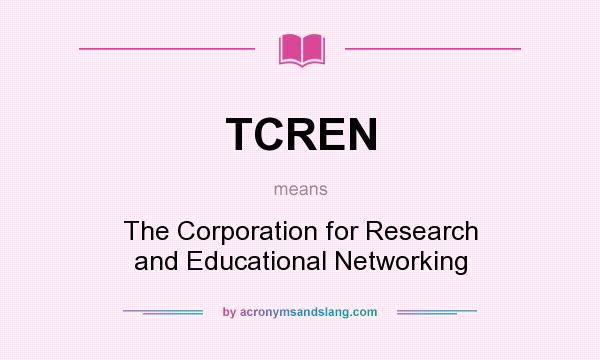 What does TCREN mean? It stands for The Corporation for Research and Educational Networking