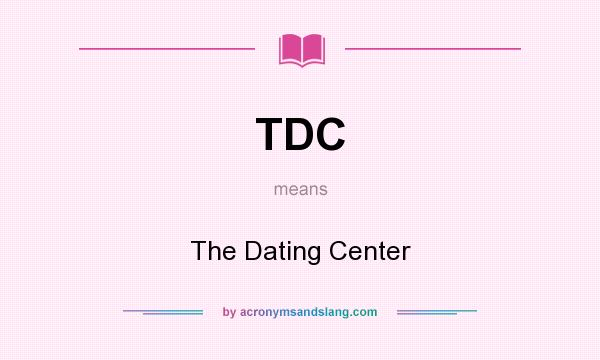 What does TDC mean? It stands for The Dating Center
