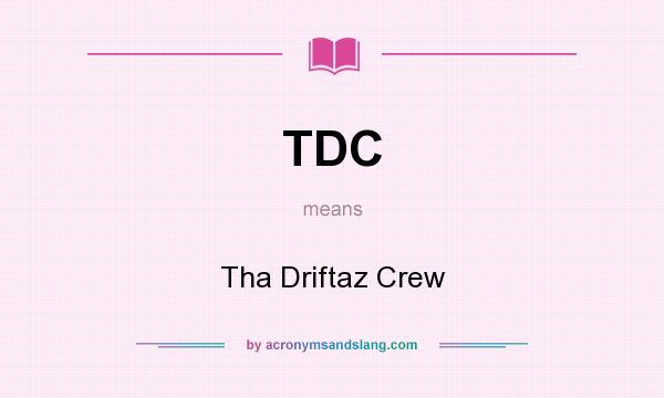 What does TDC mean? It stands for Tha Driftaz Crew