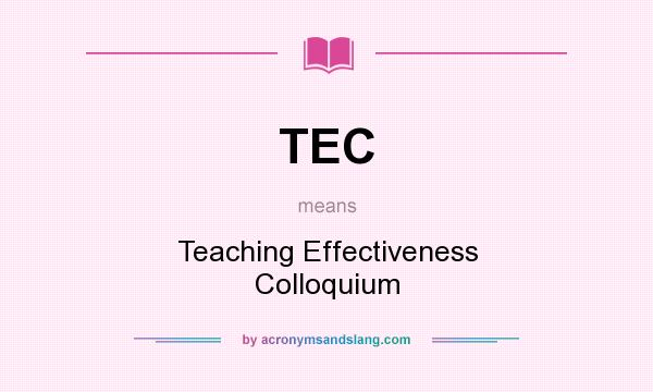 What does TEC mean? It stands for Teaching Effectiveness Colloquium